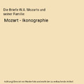 Die Briefe W.A. Mozarts und seiner Familie: Mozart - Ikonographie, Wolfgang Amad
