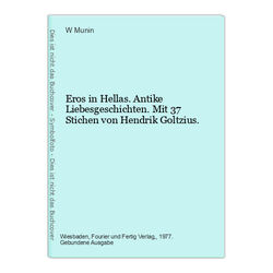 Eros in Hellas. Antike Liebesgeschichten. Mit 37 Stichen von Hendrik Goltzius. M