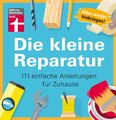Die kleine Reparatur 111 einfache Anleitungen für Zuhause Thomas Heß Taschenbuch