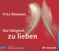 Die Fähigkeit zu lieben (Hörbuch), 3 Audio-CDs | Fritz Riemann | 2008 | deutsch
