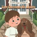 Liam überwindet seine Angst: Eine schöne Geschichte, um Sorgen, Stress und 