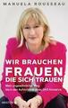 Wir brauchen Frauen, die sich trauen von Manuela Rousseau (2019, Hardcover)