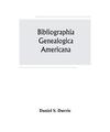 Bibliographia genealogica americana: an alphabetical index to American genealogi