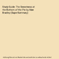 Study Guide: The Sweetness at the Bottom of the Pie by Alan Bradley (SuperSummar