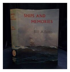ADAMS, BILL 1879-1953 Ships and memories : the story of the years the author spe