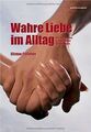 Wahre Liebe im Alltag: Das Erschaffen authentisch... | Buch | Zustand akzeptabel