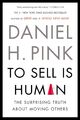 To Sell Is Human | The Surprising Truth About Moving Others | Daniel H. Pink