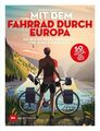 Mit dem Fahrrad durch Europa Die besten 50 Mehrtages-Touren für jedes Fitness-Le