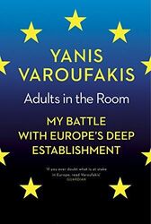Adults In The Room: My Battle With Europe's Deep by Varoufakis, Yanis 1847924468