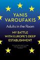 Adults In The Room: My Battle With Europe's Deep by Varoufakis, Yanis 1847924468