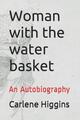 Frau mit dem Wasserkorb: Eine Autobiographie von Carlene P. Higgins (englisch) Pa