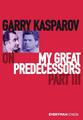 Garry Kasparov on My Great Predecessors, Part Three Garry Kasparov