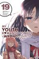My Youth Romantic Comedy Is Wrong, As I Expected @ comic, Vol. 19 (manga),  ...