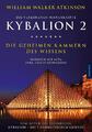 Kybalion 2 - Die geheimen Kammern des Wissens | William Walker Atkinson | 2021