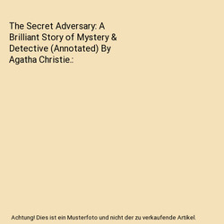 The Secret Adversary: A Brilliant Story of Mystery & Detective (Annotated) By Ag