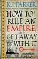 How To Rule An Empire and Get Away With It K.J. Parker neues Buch 9780356514383
