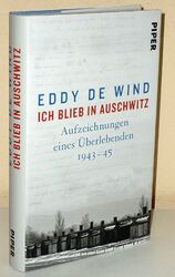 Eddy de Wind: Ich blieb in Auschwitz. Aufzeichnungen eines Überlebenden 1943-45