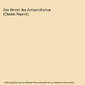 Das Wesen des Antisemitismus (Classic Reprint), Heinrich Graf Coudenhove