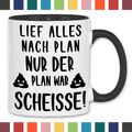 Lief Alles Nach Plan Nur Der Plan War Scheiße Arbeitskollege Chef Tasse