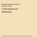 Revival: A German Scholar in the East (1914): Travel Scenes and Reflections, Hei