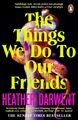 The Things We Do To Our Friends Heather Darwent Taschenbuch 380 S. Englisch 2024