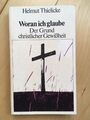 Helmut Thielicke • Woran ich glaube. Der Grund christlicher Gewißheit