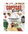 COPYCAT RECIPES: A Cookbook for Making the Tastiest Restaurant Dishes At Home Ea