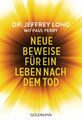 Neue Beweise für ein Leben nach dem Tod | Jeffrey Long (u. a.) | Taschenbuch