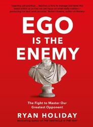 Ego is the Enemy The Fight to Master Our Greatest Opponent Ryan Holiday Buch