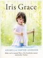 Iris Grace, Die Geschichte meiner autistischen Tochter / Arabella Carter-Johnson