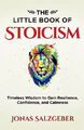 Das kleine Buch des Stoizismus: Zeitlose Weisheit, um Resilienz zu gewinnen