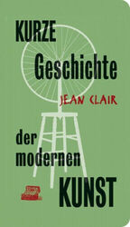 Kurze Geschichte der modernen Kunst|Jean Clair|Gebundenes Buch|Deutsch