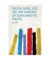 Truth, Love, Joy, Or, the Garden of Eden and Its Fruits, E. M. King