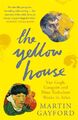 Das gelbe Haus: Van Gogh, Gauguin und neun turbulente Wochen in Arles-Martin Ga