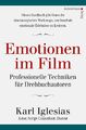 Emotionen im Film | Professionelle Techniken für Drehbuchautoren | Karl Iglesias