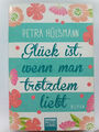 Glück ist, wenn man trotzdem liebt von Petra Hülsmann (Taschenbuch)