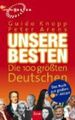 Unsere Besten : die 100 größten Deutschen. Peter Arens