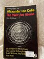 Die Welt des Atoms. hrsg. von Alexander von Cube. Mit Beitr. von Wilhelm Brenig 