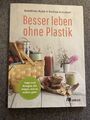 Besser leben ohne Plastik - Anneliese Bunk, Nadine Schubert