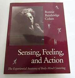 Sensing, Feeling, and Action: The Experiential Anatomy of Body-Mind Buch