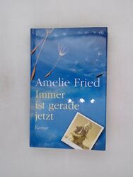 Immer ist gerade jetzt : Roman / Amelie Fried Fried, Amelie: