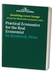 Practical Economics for the Real Ec..., Bowbrick, Peter