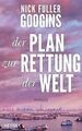 Der Plan zur Rettung der Welt: Roman von Googins, Nick F... | Buch | Zustand gut