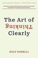 The Art of Thinking Clearly von Rolf Dobelli | Buch | Zustand gut