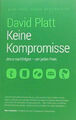 KEINE KOMPROMISSE - David Platt - Jesus nachfolgen - um jeden Preis + SEHR GUT +