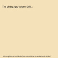 The Living Age, Volume 256...