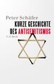 Kurze Geschichte des Antisemitismus ~ Peter Schäfer ~  9783406755781