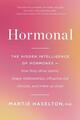 Hormonell: Die verborgene Intelligenz von Hormonen - wie sie das Verlangen antreiben, neu formen
