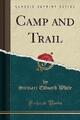 Camp and Trail klassischer Nachdruck, Stewart Edward Whi