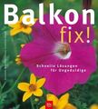 Balkon fix!: Schnelle Lösungen für Ungeduldige Waechter, Dorothee und Friedrich 